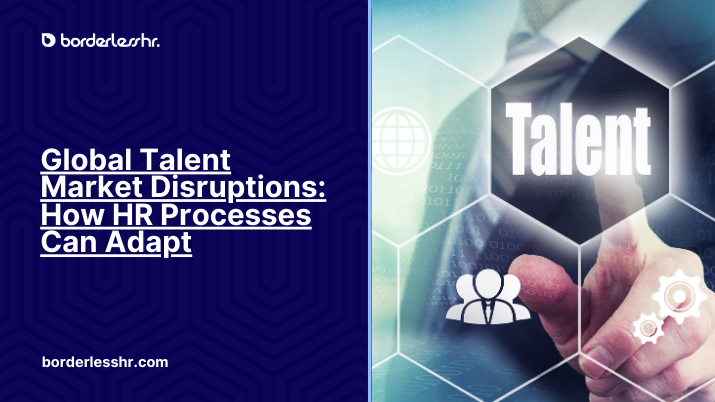 Global Talent Market Disruptions: How HR Processes Can Adapt